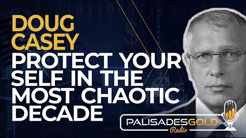 Doug Casey: Protect Yourself in the Most Chaotic Decade