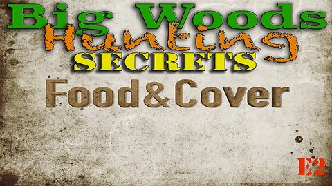 Big Woods Hunting Secrets Food & Cover E2