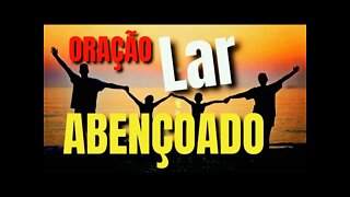 Oração Poderosa para que sua casa e as pessoas que você ama alcancem as bênçãos de Deus