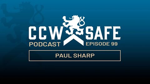 CCW Safe Podcast – Episode 99: Paul Sharp