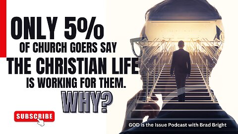 Only 5% of Church goers say the Christian Life is Working for Them, WHY!?