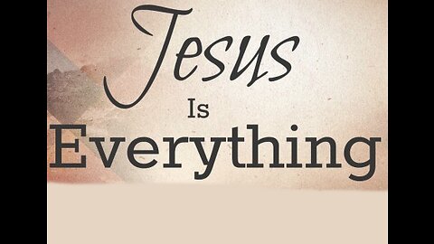 Jesus is literally everything! Part 1