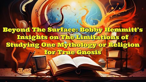 Bobby Hemmitt: The Limitations of Studying One Mythology or Religion for True Gnosis