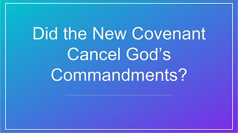Did the New Covenant Cancel God’s Commandments?