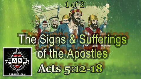 023 The Signs & Suffering of the Apostles (Acts 5:12-18) 2 of 2