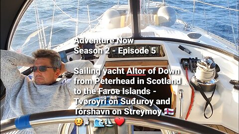 Adventure Now. Season 2. Ep.5. Sailing yacht Altor of Down from Peterhead to The Faroe Islands