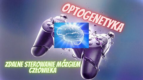 Optogenetyka i Zdalne Sterowanie Mózgiem Człowieka