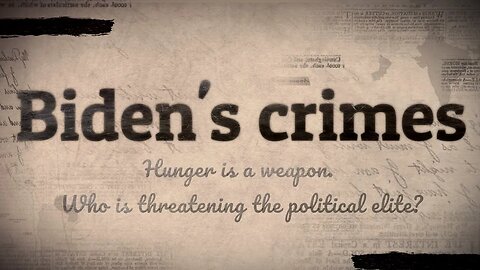 Hunger is a weapon. Who is threatening the political elite? Biden's crimes.