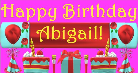 Happy Birthday 3D - Happy Birthday Abigail - Happy Birthday To You - Happy Birthday Song