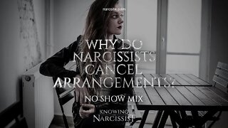 Why Do Narcissists Cancel Arrangements (No Show Mix)