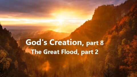 The Great Flood, part 2, God's Creation, part 8