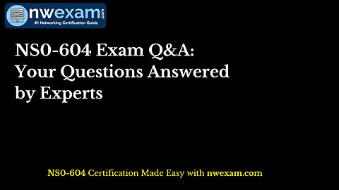 NS0-604 Exam Q&A: Your Questions Answered by Experts