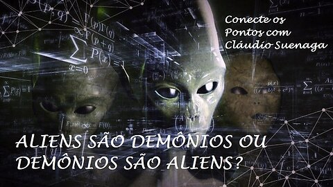 ALIENS são DEMÔNIOS ou DEMÔNIOS são ALIENS? Conecte os Pontos com Cláudio Suenaga