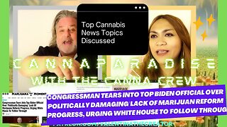 Congressman Tears into Top Biden official over 'Politically Damaging' Lack of Marijuana Reform Progress, Urging White House to 'Follow Through', MORE! Part 5 | CannaParadise w/ the CannaCrew Spotify Podcast | Ep. #001