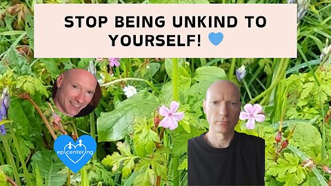 Stop Being Unkind To Yourself! 💙