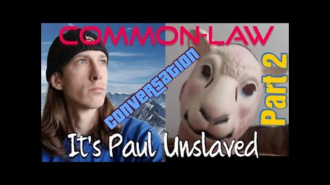 Common-Law Chat with It's Paul Unslaved and Freedom Unchained