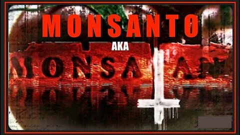 Monsanto AKA MonSatan - Genetically Modified Poison