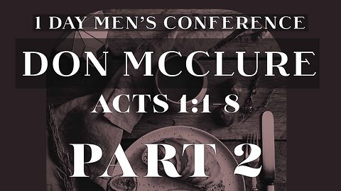 Men's Conference with Don McClure (Acts 1:1-8) | Part 2