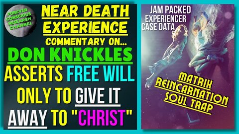 NDE Commentary DON | MUST Hear | Free Will Asserted But Given to Christ | Reincarnation Soul Trap