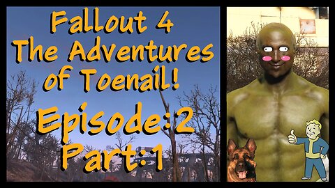 Fallout 4 - Episode 2 - Part 1 - Toenail has some chores to take care of