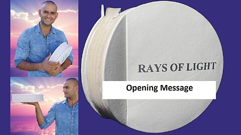 RAYS OF LIGHT : Opening Message