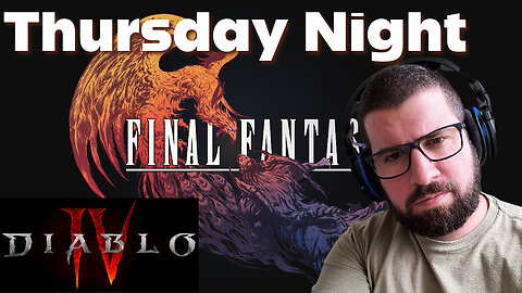 Thursday Night Stream - FF16 and Diablo 4