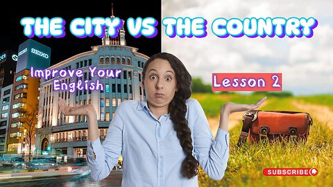 Learn English Faster and Get Results |Lesson 2|The City vs The Country