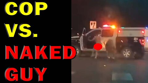 Naked Man Takes On Cop And Steals Truck On Video! LEO Round Table S08E197