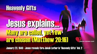 Many are called, yet Few are chosen... Jesus explains Matthew 20:16 ❤️ Heavenly Gifts thru Jakob Lorber