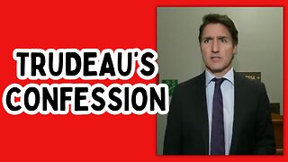 Trudeau's Confession...