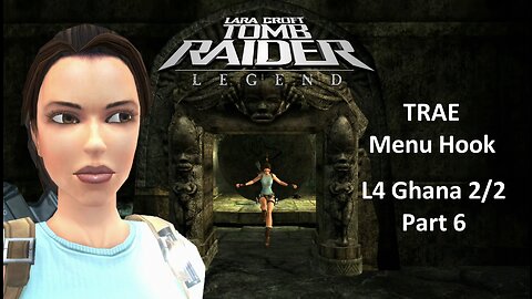 Tomb Raider : Legend : L4 Ghana 2/2 Part 6: TRAE Menu Hook