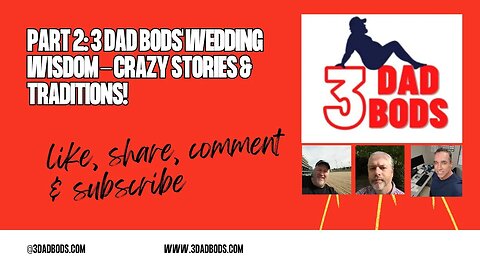 Part 2: 3 Dad Bods' Wedding Wisdom - Crazy Stories & Traditions!