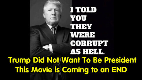 Trump Did Not Want To Be President - This Movie is Coming to an END