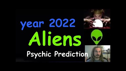 Aliens Year 2022 Psychic Prediction