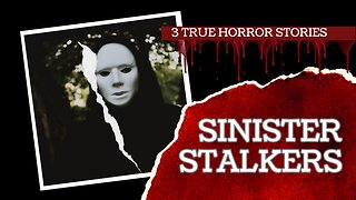 3 True Stranger Horror Stories | Sinister Stalkers