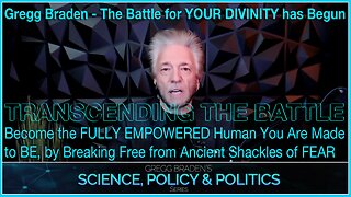 The Battle for YOUR DIVINITY has Begun… Become the FULLY EMPOWERED Human You Are Made to BE, by Breaking Free from Ancient Shackles of FEAR -- Gregg Braden