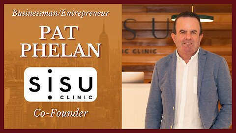 Pat Phelan - Businessman/Entrepreneur & Co-Founder of SISU Clinic