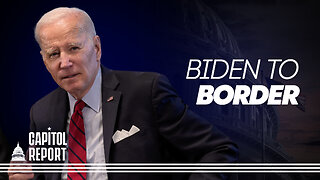 Biden to Make First Trip to Southern Border | Capitol Report