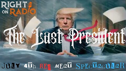 EP.467 THE LAST PRESIDENT, July4th RED MEAT Spectacular