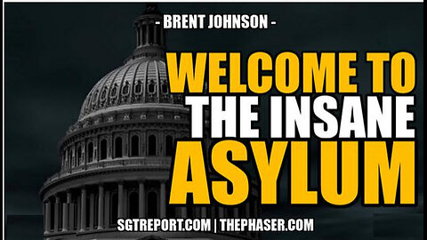 WELCOME TO THE INSANE ASYLUM -- Brent Johnson