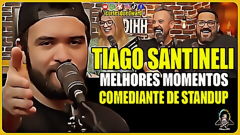 TIAGO SANTINELI "REVELAÇÃO DO STANDUP" NO PODIHHCAST