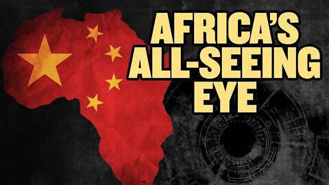 China’s All-Seeing Eye in Africa | China Uncensored