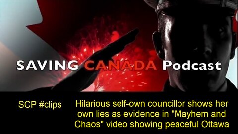 SCP Clips - Ottawa Councillor self-own "Mayhem and Chaos" video shows her own lies as evidence!