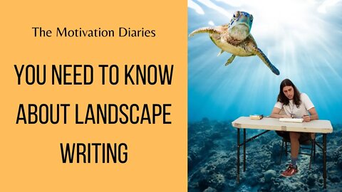 YOU NEED TO KNOW ABOUT LANDSCAPE WRITING - The Motivation Diaries