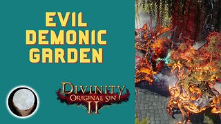 Evil DEMONIC Garden - A Patient Gamer Plays...Divinity Original Sin II: Part 72