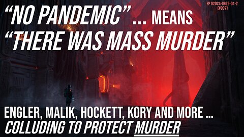 "No pandemic" => "There was mass murder" : Engler, Malik, Hockett, Kory, others lie protect murder