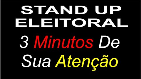 Stand Up Eleitoral - 3 minutos de sua atenção