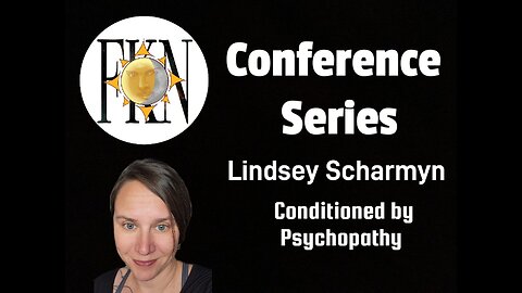 FKN Conference Series: Lindsey Scharmyn | Conditioned By Psychopathy