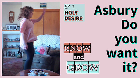 Asbury – Do you want it? | Holy Desire Ep1 | Know and Grow