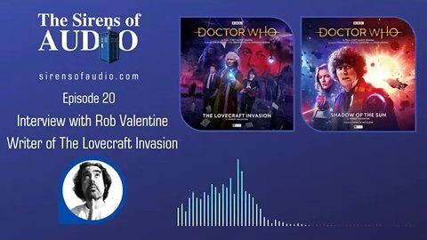 Big Finish Rob Valentine Interview - The Lovecraft Invasion / Doctor Who: The Sirens of Audio Ep. 20